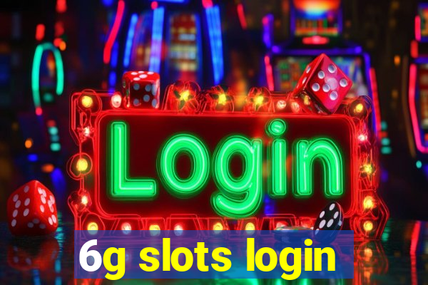 6g slots login